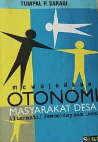 Mewujudkan otonomi masyarakat desa : alternatif pemberdayaan desa