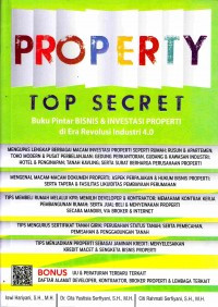 Property Top Secret : Buku Pintar BISNIS & INVESTASI Properti di Era Revolusi Industri 4.0