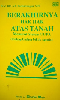 Berakhirnya hak hak atas tanah menurut sistem UUPA (undang-undang pokok agraria)