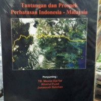 Tantangan dan prospek perbatasan Indonesia - Malaysia