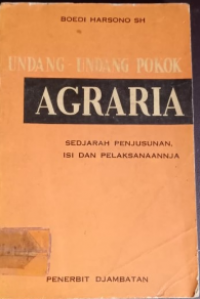 Undang-undang pokok agraria: sedjarah penjusunan isi dan pelaksanaannja