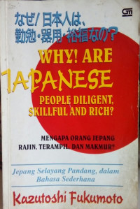 Mengapa orang Jepang rajin, terampil, dan makmur ? = Why ! are Japanese people diligent, skillful and rich ? : Jepang selayang pandang dalam bahasa sederhana