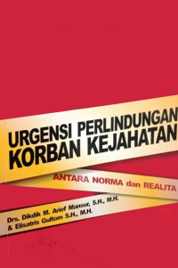 Urgensi perlindungan korban kejahatan antara norma dan realita