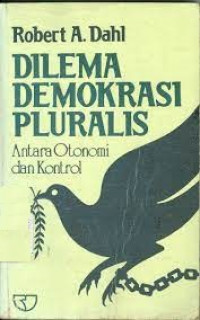 Dilema demokrasi pluralis : antara otonomi dan kontrol