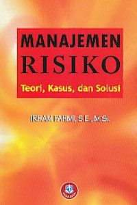 Manajemen Risiko : Teori, Kasus, dan Solusi