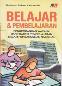 Belajar & pembelajaran: pengembangan wacana dan praktik pembelajaran dalam pembangunan nasional