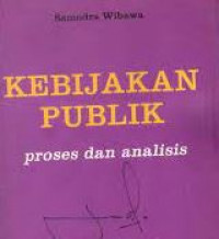 Kebijakan publik : proses dan analisis