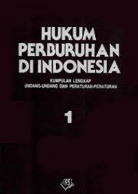 Hukum perburuhan di Indonesia : kumpulan lengkap undang-undang dan peraturan-peraturan 1