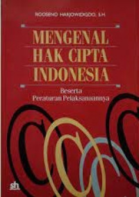 Mengenal hak cipta Indonesia : beserta peraturan pelaksanannya