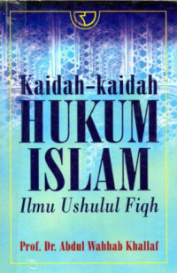 Kaidah-kaidah hukum Islam: ilmu ushulul fiqh