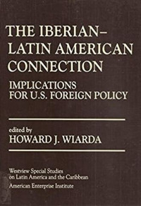 The Iberian-Latin American connection : implications for U.S foreign policy