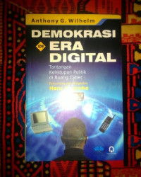 Demokrasi di Era Digital : Tantangan Kehidupan politik di Ruang Cybe