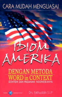 Cara mudah menguasai Idiom amerika : Dengan Metoda Word in Context