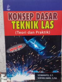 Konsep Dasar Teknik Las (Teori dan Praktik)