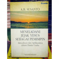 Meneladani jejak yesus sebagai pemimpin : aktualisasi dan aplikasinya dalam dunia usaha