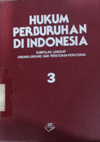 Hukum perburuhan di indonesia : kumpulan lengkap undang-undang dan peraturan-peraturan (3)