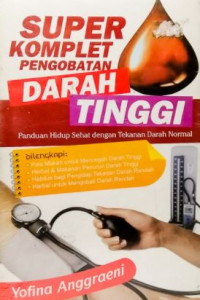 Super komplet pengobatan darah tinggi : panduan hidup sehat dengan tekanan darah normal