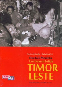 Dua Kali Merdeka Esei Sejarah Politik Timor Leste