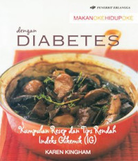 Makan Oke Hidup Oke Dengan Diabetes : Kumpulan Resep dan Tips Rendah Indeks Glikemik (IG)