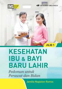 Kesehatan Ibu dan Bayi Baru Lahir : Pedoman untuk Perawat dan Bidan Jilid 1