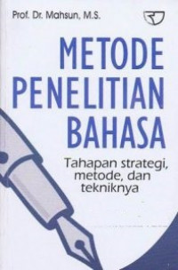 Metode penelitian bahasa : tahapan strategi, metode, dan tekniknya