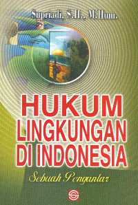 Hukum lingkungan di Indonesia : sebuah pengantar