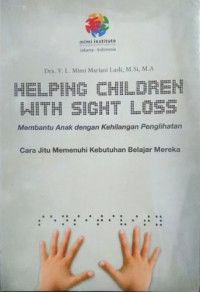 Helping children with sight loss : membantu anak dengan kehilangan penglihatan cara jitu memenuhi kebutuhan belajar mereka