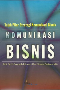 Komunikasi binsis ; tujuh pilar strategi komunikasi bisnis