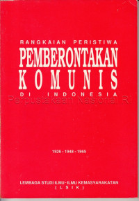 Rangkaian peristiwa pemberontakan komunis di Indonesia : 1926 - 1948- 1965