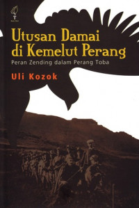 Utusan damai di kemelut perang : peran Zending dalam perang Toba : berdasarkan laporan L.I. Nommensen dan penginjil RMG lain