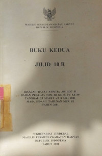 Buku kedua jilid 10B: risalah rapat panitia ad hoc II badan pekerja MPR RI ke-46 s/d ke-50 tanggal 29 MARET s/d 8 MEI 2001 masa sidang tahunan MPR RI tahun 2001