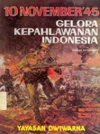 10 November 45 : gelora kepahlawanan Indonesia