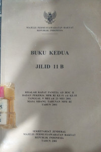 Buku kedua jilid 11B: risalah rapat panitia ad hoc II badan pekerja MPR RI ke-51 s/d ke-55 tanggal 9 MEI s/d 23 MEI 2001 masa sidang tahunan MPR RI tahun 2001