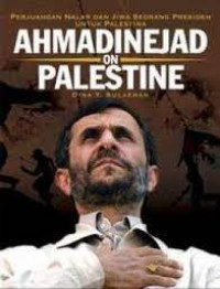 Ahmaddinejad on palestine : perjuangan nalar dan jiwa seseorang presiden untuk palestina