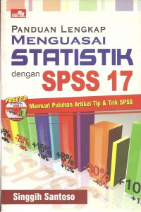 Panduan Lengkap Menguasai Statistik dengan SPSS 17: Memuat Puluhan Artikel Tip & Trik SPSS