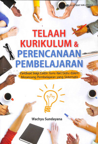 Telaah Kurikulum dan Perencanaan Pembelajaran : Panduan bagi Calon Guru dan Guru dalam Merancang Pembelajaran yang Sistematis