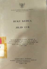 Buku kedua jilid 13B: risalah rapat panitia ad hoc II badan pekerja MPR RI ke-60 s/d ke-66 tanggal 20 AGUSTUS s/d 19 SEPTEMBER 2001 masa sidang tahunan MPR RI tahun 2001