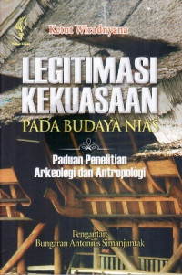 Legitimasi kekuasaan pada budaya Nias : paduan penelitian arkeologi dan antropologi