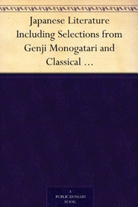 Japanese literature including selections from Genji Monogatari and classical poetry and drama of Japan