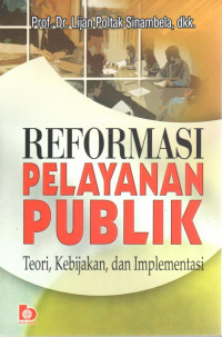 Reformasi Pelayanan Publik : teori, kebijakan dan implementasi