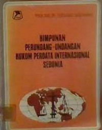 Himpunan perundang-undangan hukum perdata internasional sedunia : asing-Indonesia 1984