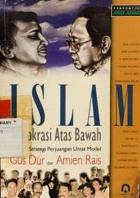 Islam demokrasi atas bawah : polemik strategi perjuangan umat model Gus Dur dan Amien Rais