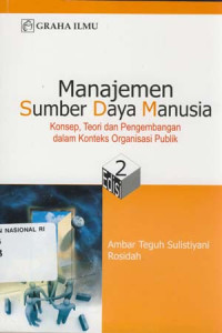 Manajemen sumber daya manusia : konsep, teori dan pengembangan dalam konteks organisasi publik