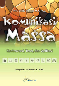 Komunikasi massa : kontroversi, teori, dan aplikasi