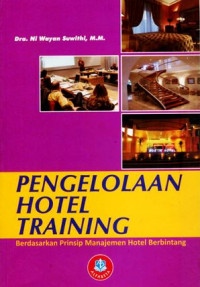 Pengelolaan hotel training : berdasarkan prinsip manajemen hotel berbintang