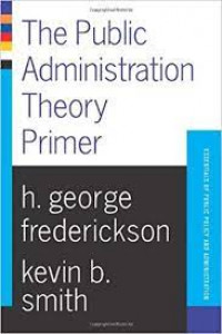 The Public Administration Theory Primer : Essentials of Public Policy and Administration