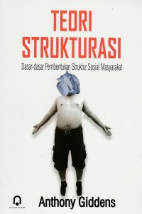 Teori strukturasi ; dasar dasar pembentukan struktur sosial masyarakat