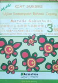 Kiat sukses ujian kemampuan bahasa Jepang : metode gakushudo level 3