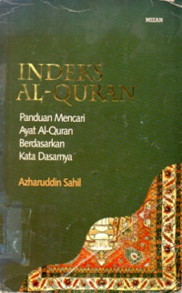 Indeks Al-Quran : panduan mencari ayat Al-Quran berdasarkan kata dasarnya