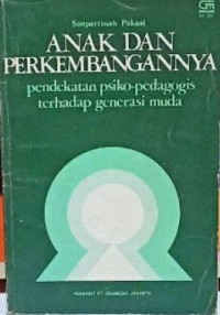 Anak dan perkembangnnya : pendekatan psiko-pedagogis terhadap generasi muda